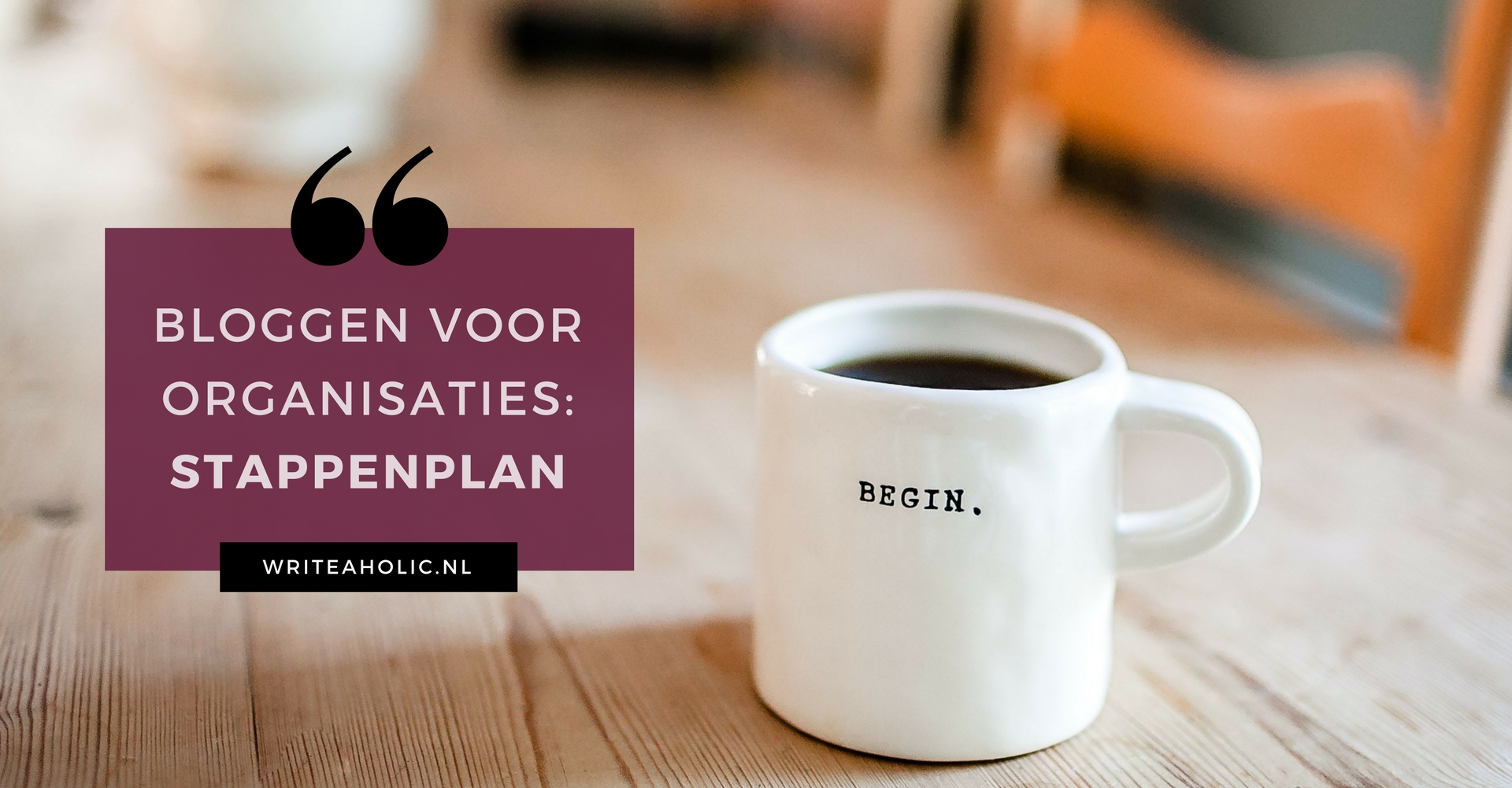 Bloggen voor bedrijven: tips & een praktisch stappenplan - Writeaholic